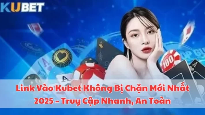 Link vào kubet không bị chặn