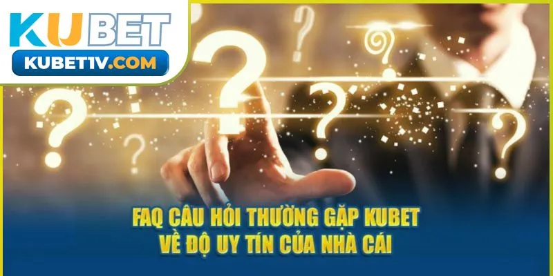 cau-hoi-thuong-gap-ve-kubet