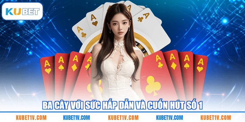Ba Cây với sức hấp dẫn và cuốn hút số 1 
