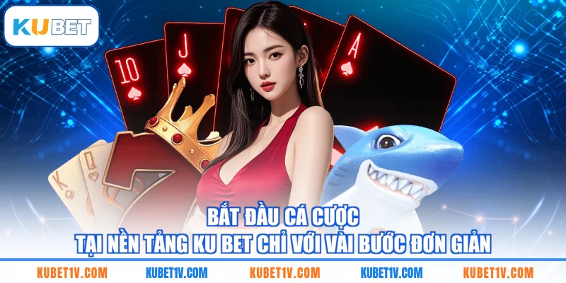Bắt đầu cá cược tại nền tảng KU BET chỉ với vài bước đơn giản
