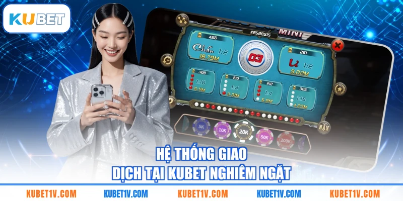 Hệ thống giao dịch tại KUBET nghiêm ngặt