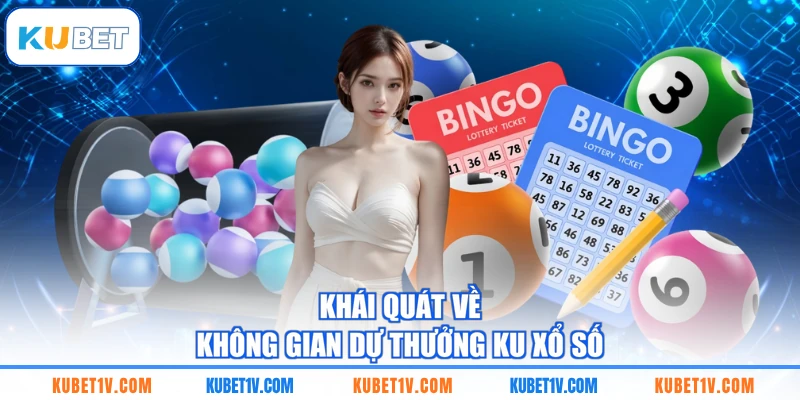 Khái quát về không gian dự thưởng KU Xổ số