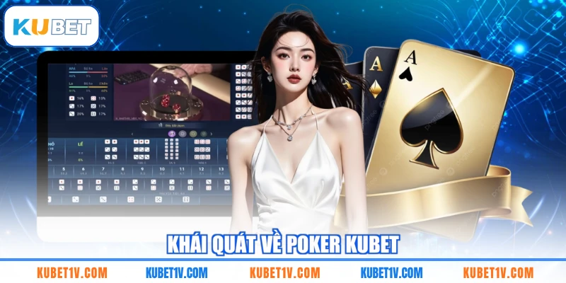 Khái quát về Poker KUBET