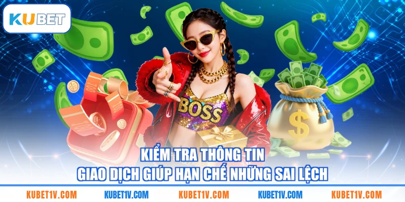 Kiểm tra thông tin giao dịch giúp hạn chế những sai lệch 