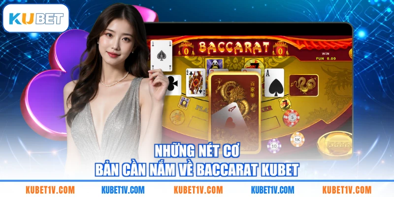 Những nét cơ bản cần nắm về Baccarat KUBET