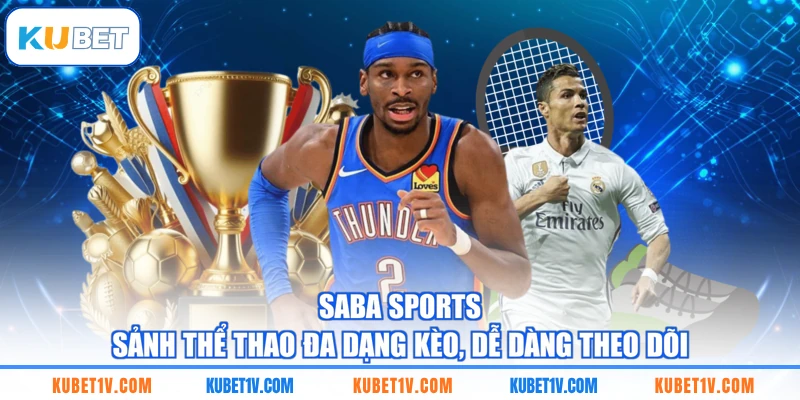 Saba Sports - Sảnh Thể Thao Đa Dạng Kèo, Dễ Dàng Theo Dõi