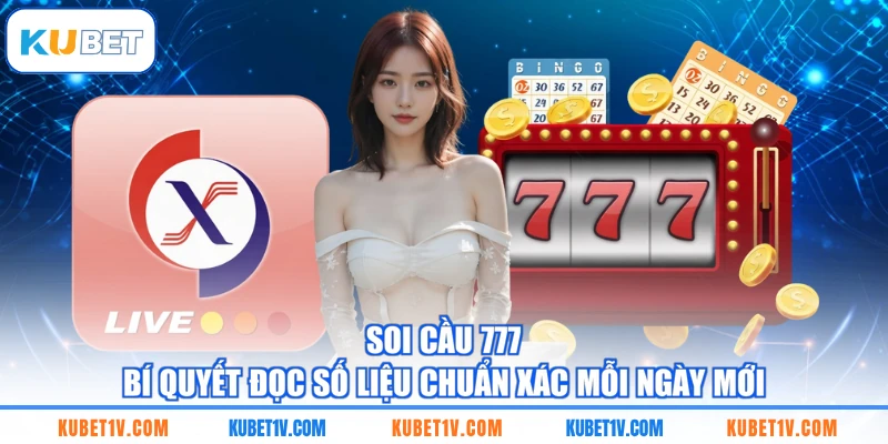 Soi Cầu 777 - Bí Quyết Đọc Số Liệu Chuẩn Xác Mỗi Ngày Mới