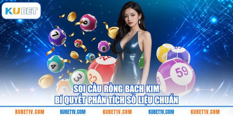 Soi Cầu Rồng Bạch Kim - Bí Quyết Phân Tích Số Liệu Chuẩn
