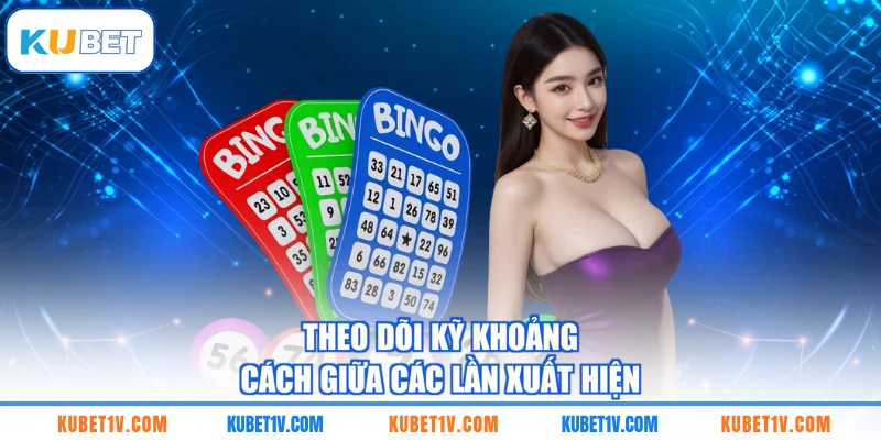 Theo dõi kỹ khoảng cách giữa các lần xuất hiện 