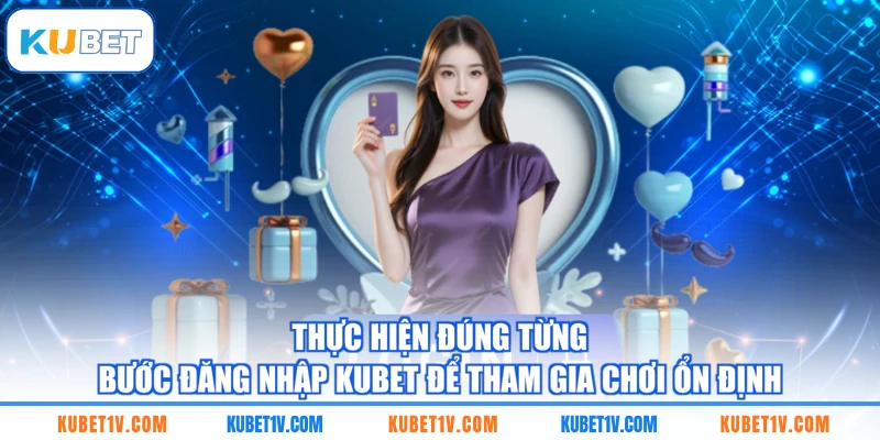 Thực hiện đúng từng bước đăng nhập KUBET để tham gia chơi ổn định
