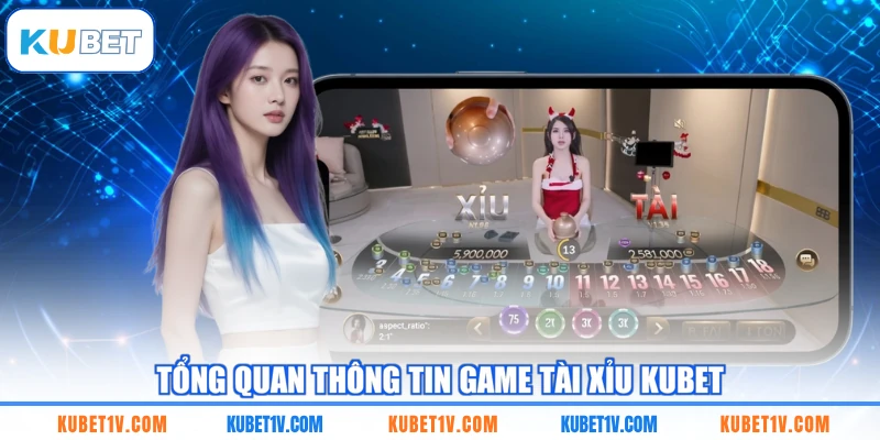 Tổng quan thông tin game Tài Xỉu KUBET